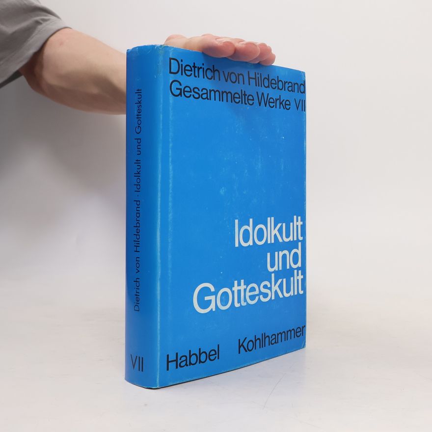 Dietrich von Hildebrand Idolkult und Gotteskult