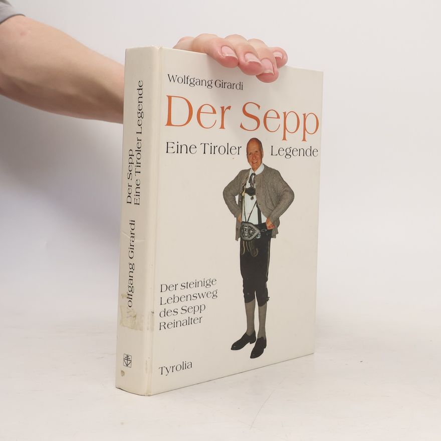 Wolfgang Girardi Der Sepp - eine Tiroler Legende