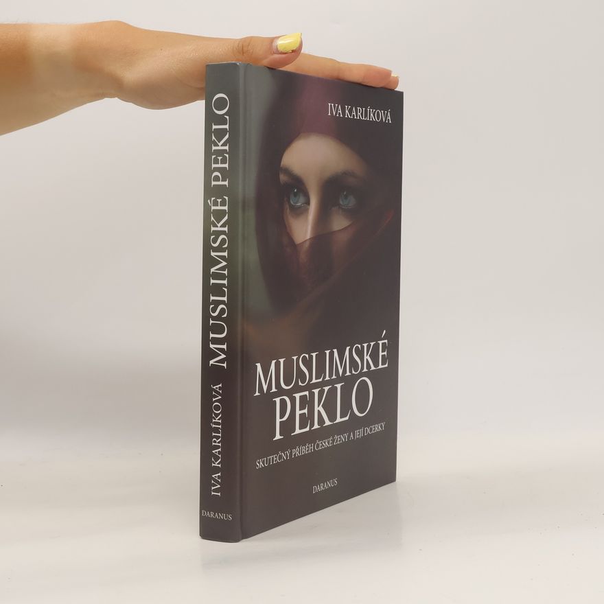 Iva Karlíková Muslimské peklo. Skutečný příběh české ženy a její dcerky