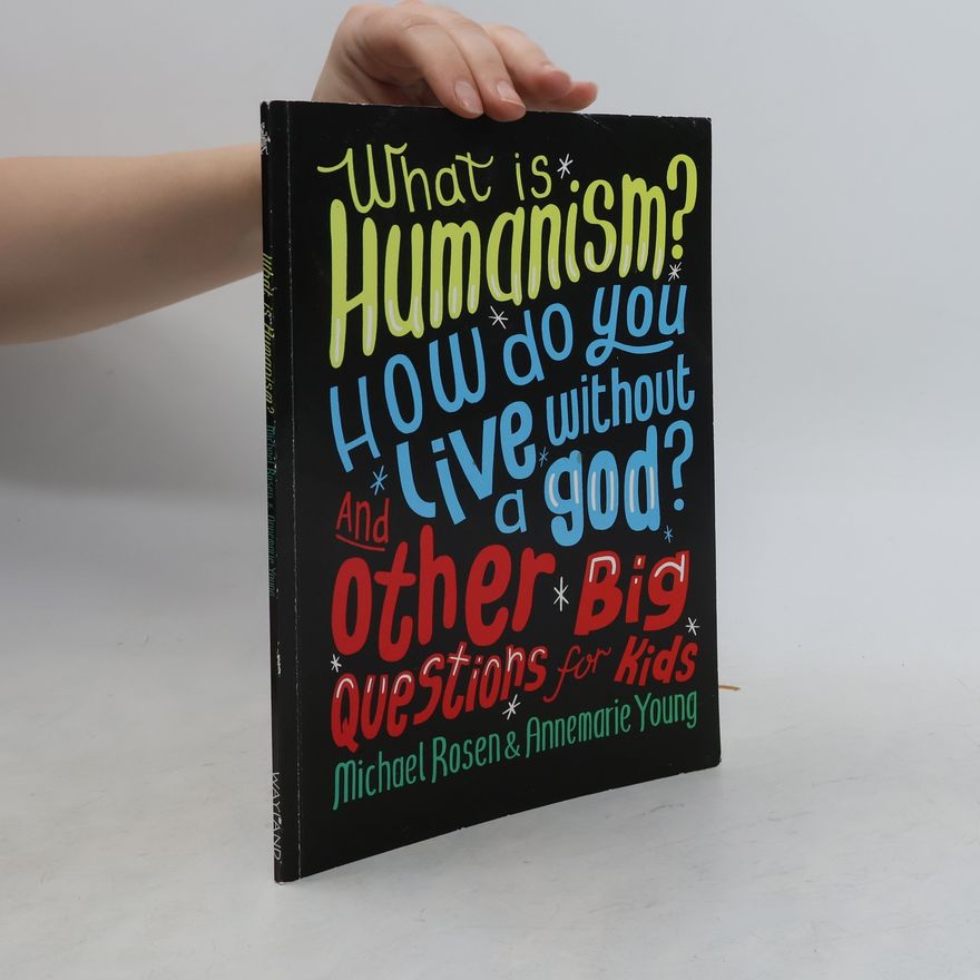 Anne-Marie Young What is Humanism? How do you live without a god? And Other Big Questions for Kids