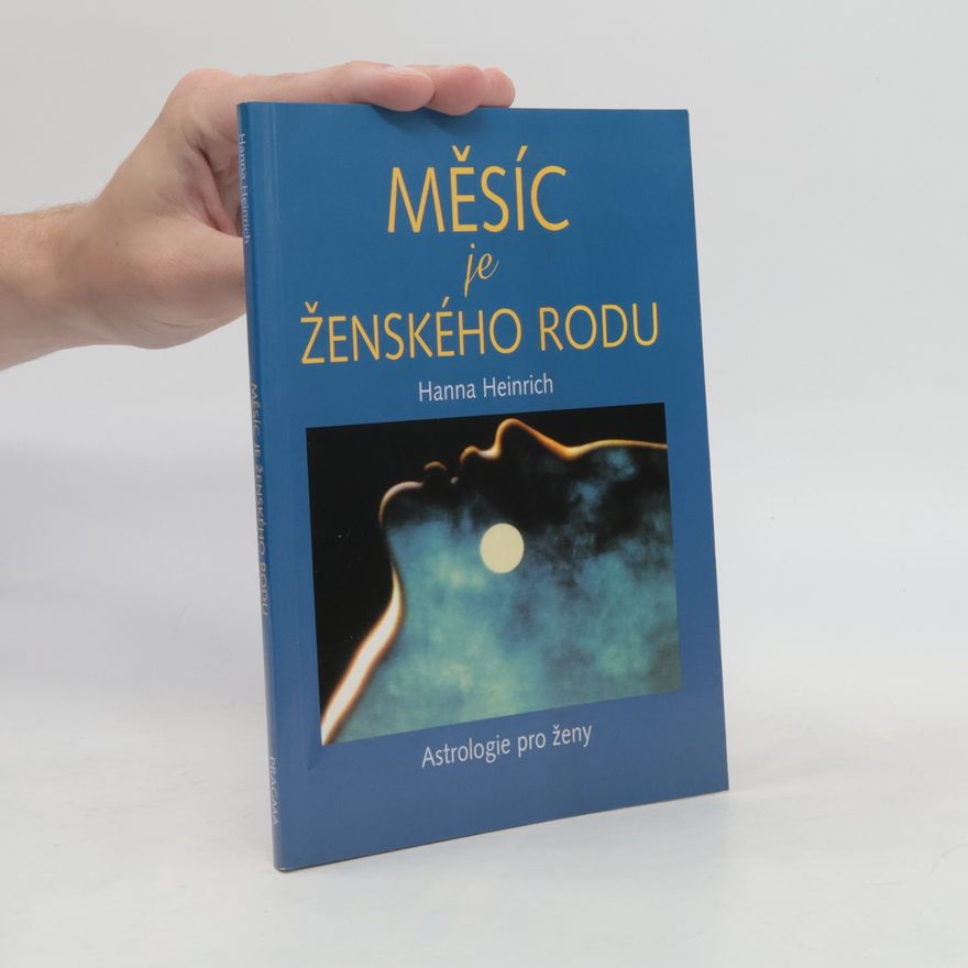 Hanna Heinrich Měsíc je ženského rodu : astrologie pro ženy