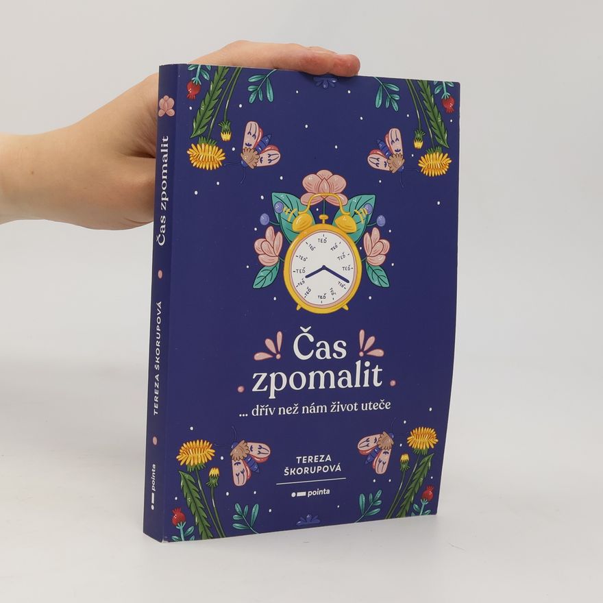 Tereza Škorupová Čas zpomalit : ...dřív než nám život uteče