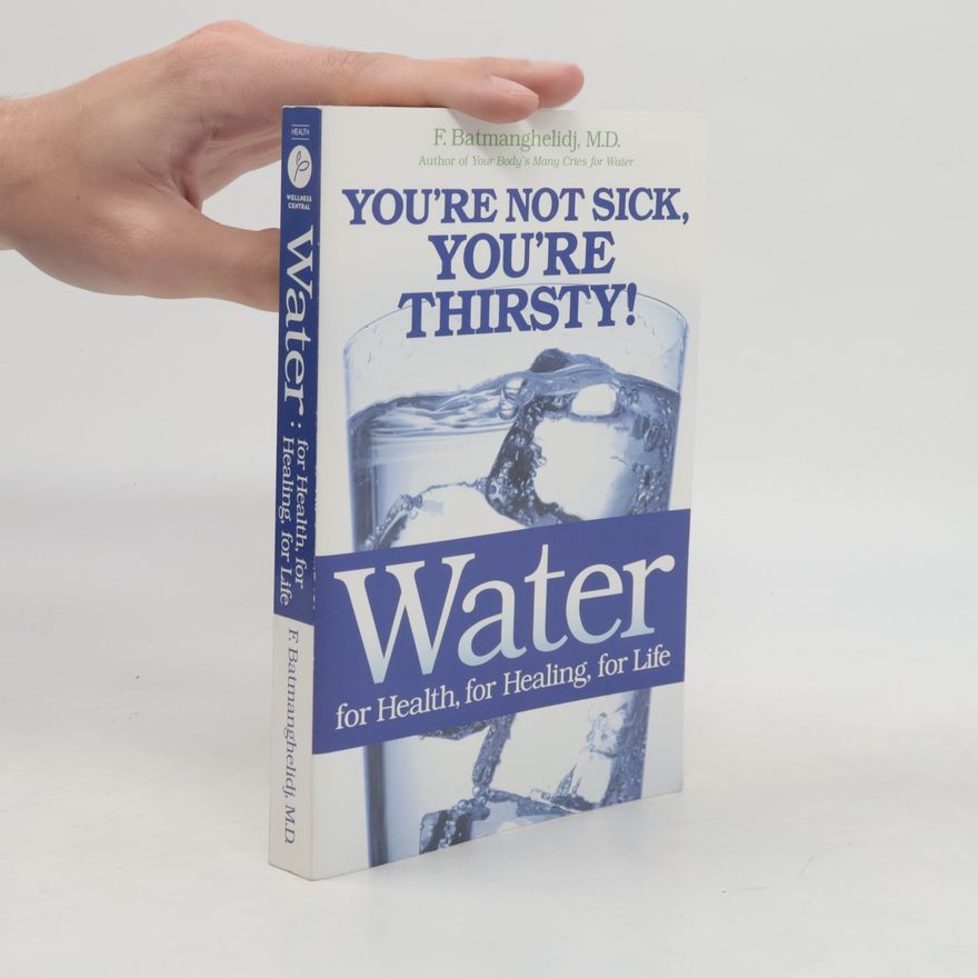 Fereydoon Batmanghelidj Water: for health, for healing, for life