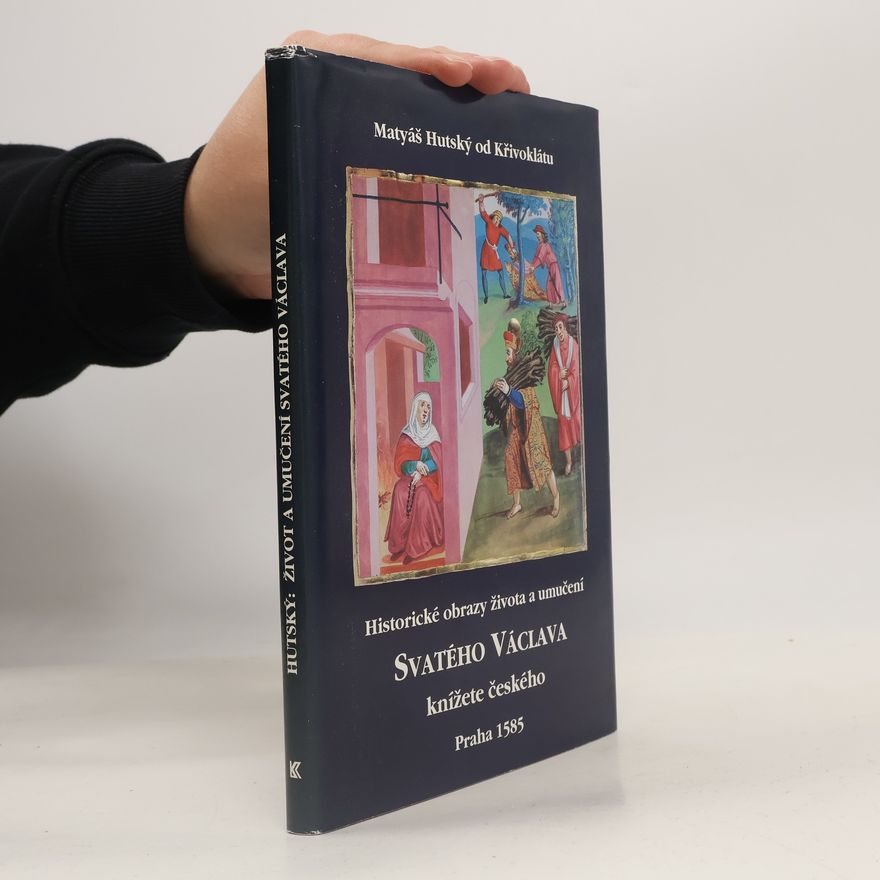 Matěj Hutský z. Křivoklátu Historické obrazy života a umučení svatého Václava, knížete českého