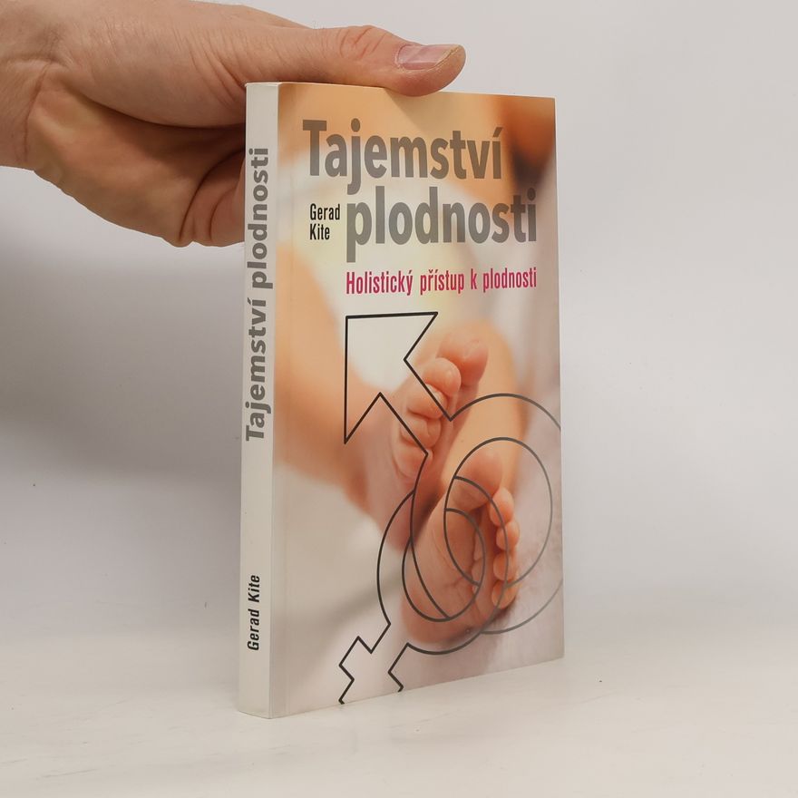 Gerad Kite Tajemství plodnosti: Holistický přístup k plodnosti