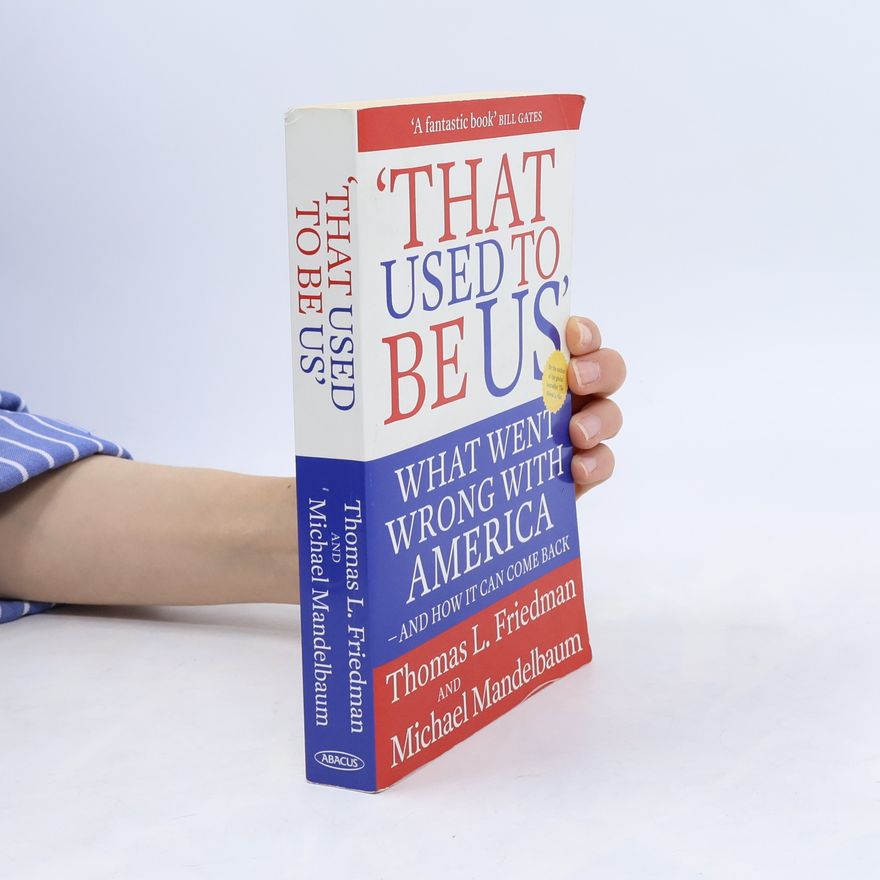 Thomas L. Friedman That used to be US : what went wrong with America - and how it can come back