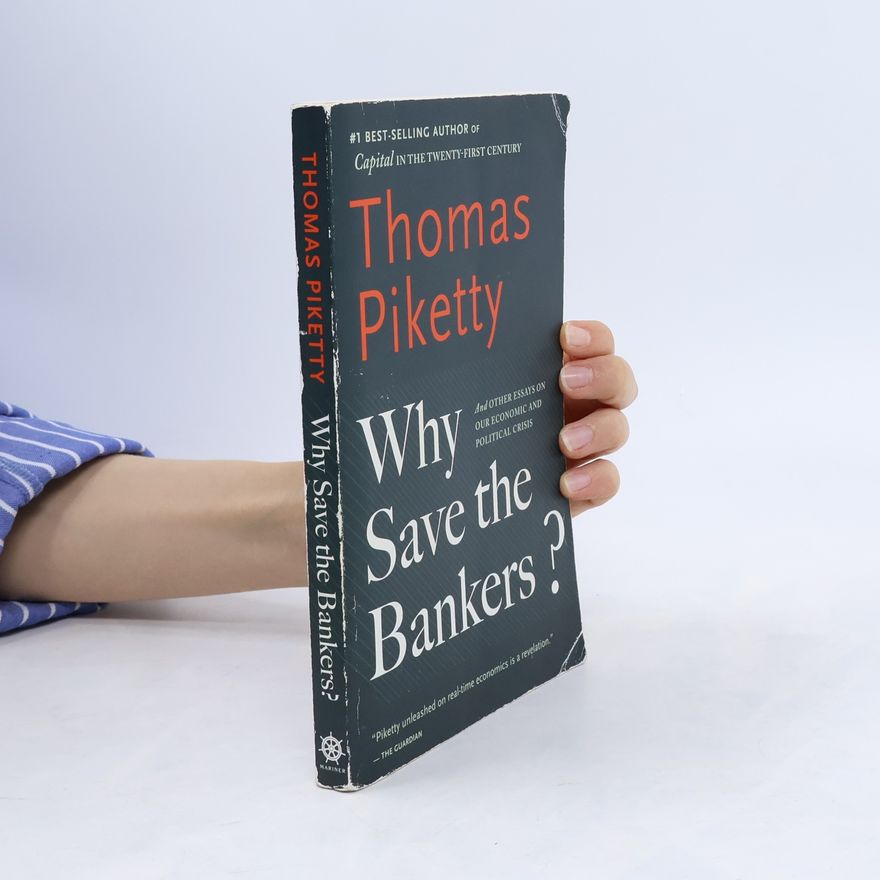 Thomas Piketty Why Save the Bankers?
