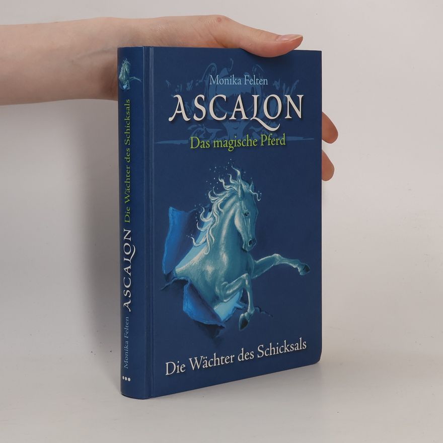 Monika Felten Ascalon – Das magische Pferd. Die Wächter des Schicksals