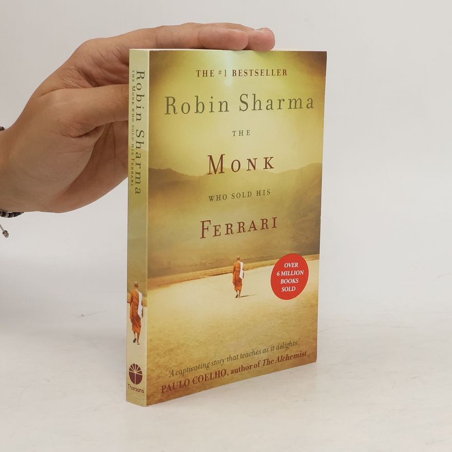 Robin Sharma The monk who sold his ferrari : a spiritual fable about fulfilling your dreams and reaching your destiny
