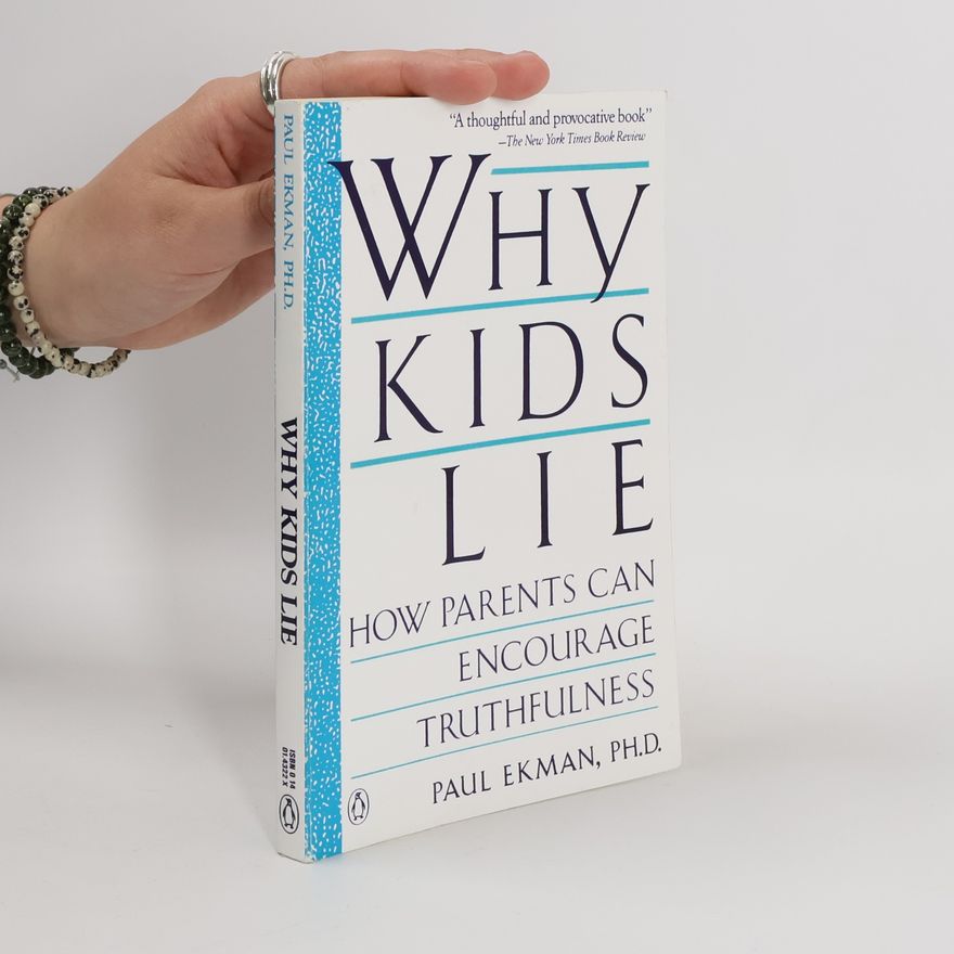 Paul Ekman Why Kids Lie: How Parents Can Encourage Truthfulness