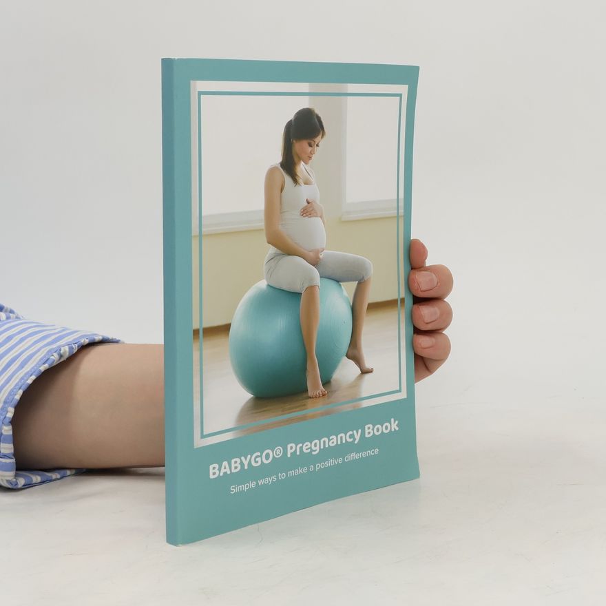 Kolektiv autorů Babygo Pregnancy Book. Simple Ways to Make a Positive Difference