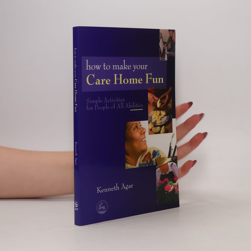 Kenneth Agar How to Make Your Care Home Fun