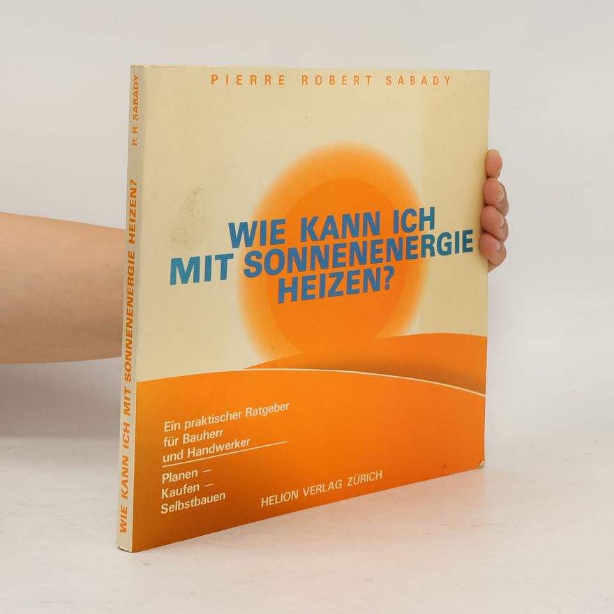 Pierre Robert Sabady Wie kann ich mit Sonnenenergie heizen?