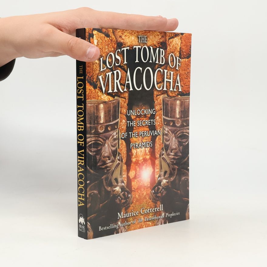 Maurice Cotterell The Lost Tomb of Viracocha: Unlocking the Secrets of the Peruvian Pyramids