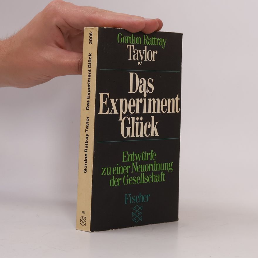 Gordon Rattray Taylor Das Experiment Glück