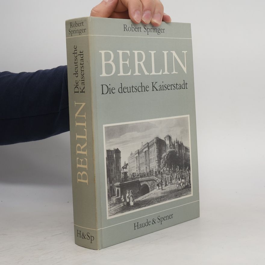 Robert Springer Berlin: Die deutsche Kaiserstadt