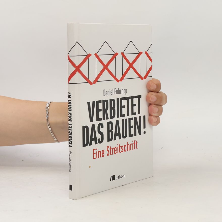 Daniel Fuhrhop Verbietet das Bauen!