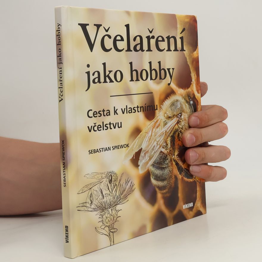 Sebastian Spiewok Včelaření jako hobby. Cesta k vlastnímu včelstvu