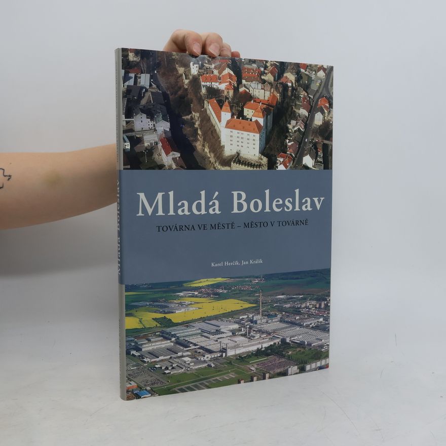 kolektiv Mladá Boleslav: Továrna ve městě - město v továrně : [historie města, krásy regionu, historie automobilky]