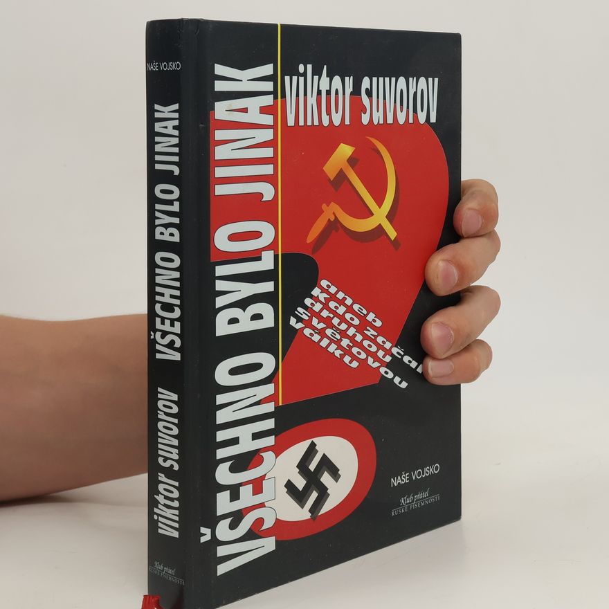 Viktor Andrejevič Suvorov Všechno bylo jinak aneb Kdo začal druhou světovou válku?