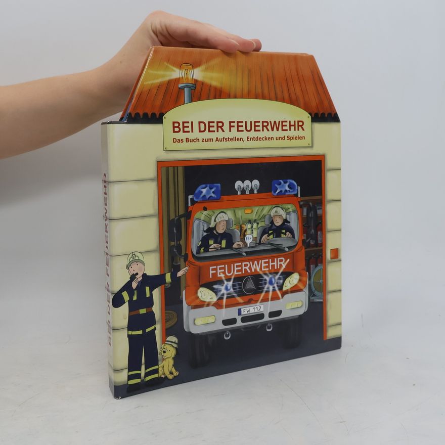 Various authors Bei der Feuerwehr. Das Buch zum Aufstellen, Entdecken und Spielen