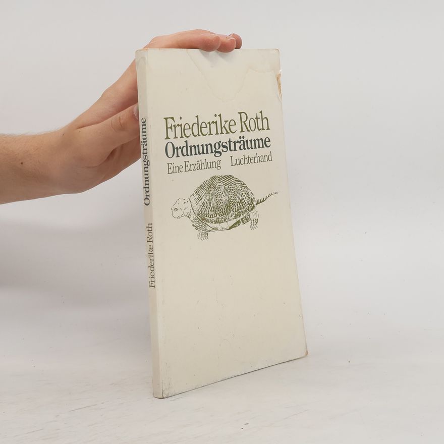 Friederike Roth Ordnungsträume