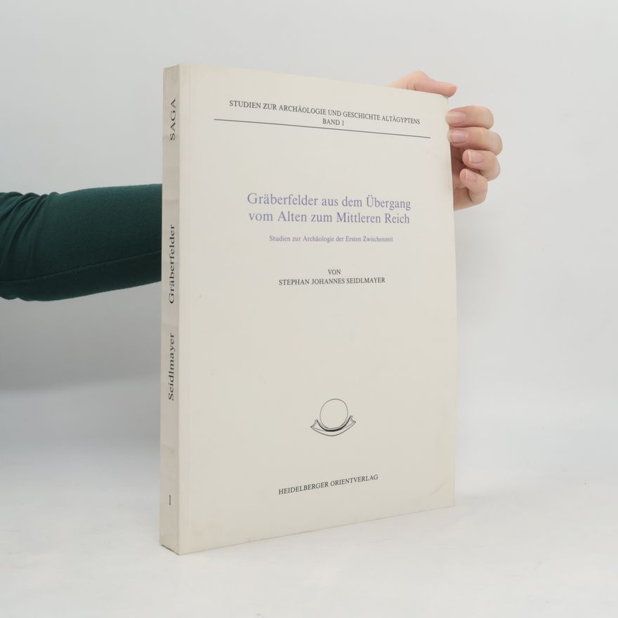 Stephan Johannes Seidlmayer Studien zur Archäologie und Geschichte Altägyptens - 1: Gräberfelder aus dem Übergang vom Alten zum Mittleren Reich