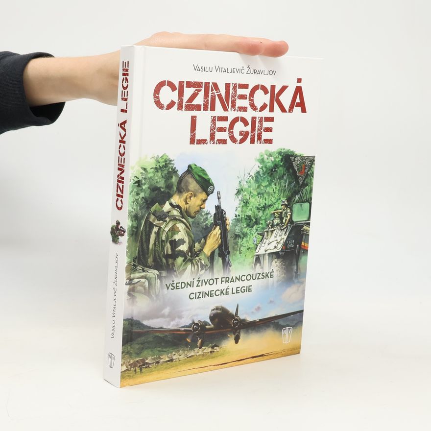 Vasilij Vital jevič Žuravlev Cizinecká legie: Všední život Francouzské cizinecké legie