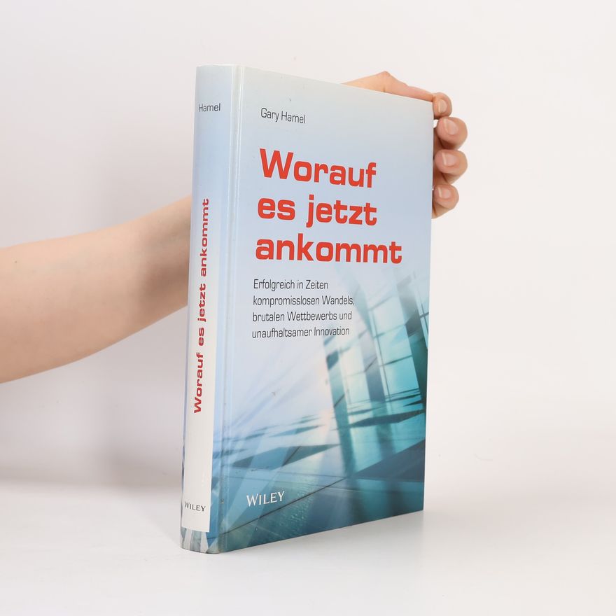 Gary Hamel Worauf es jetzt ankommt!
