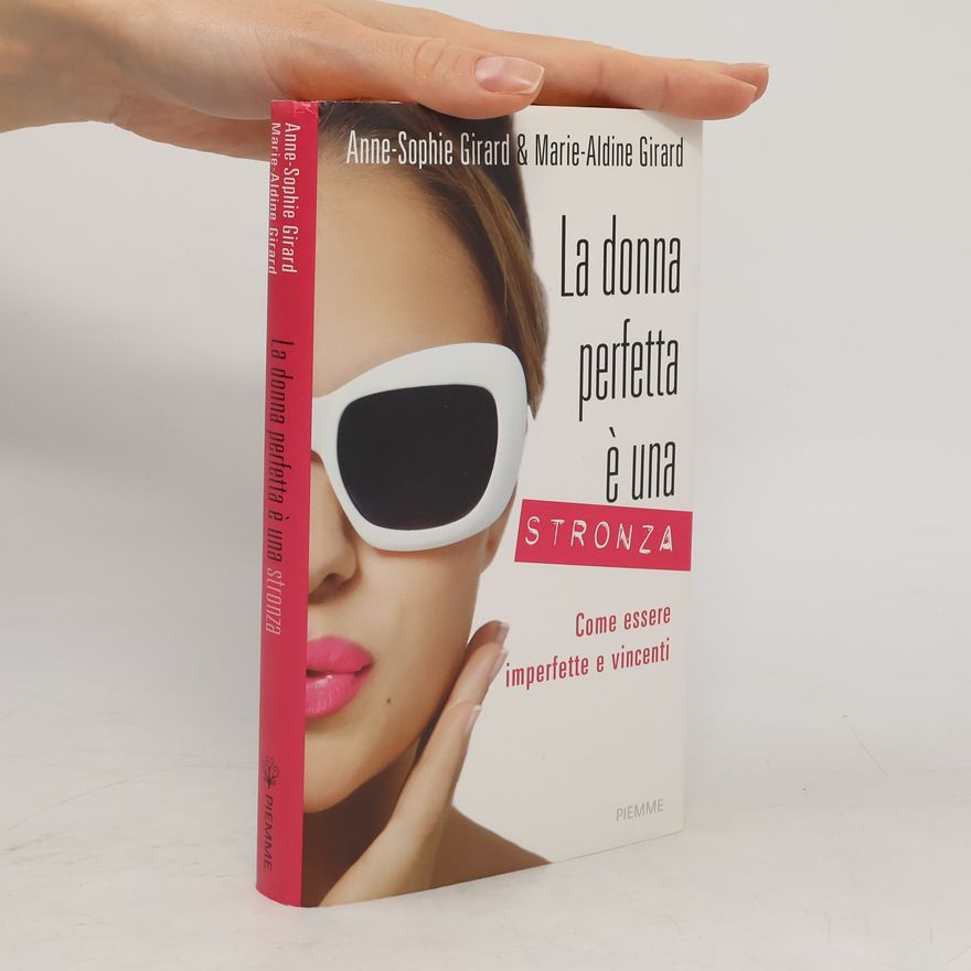 Anne-Sophie Girard La donna perfetta è una stronza. Come essere imperfette e vincenti