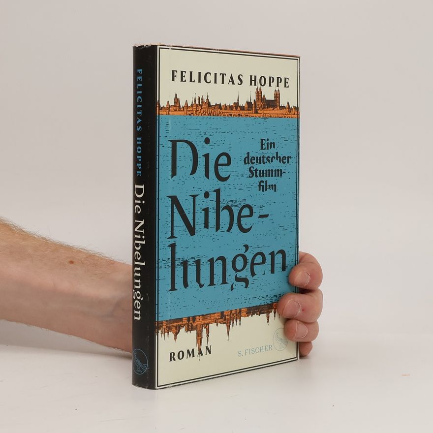 Felicitas Hoppe Die Nibelungen : ein deutscher Stummfilm