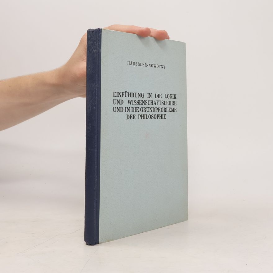 Franz Häußler Einführung in die Logik und Wissenschaftslehre und in die Grundprobleme der Philosophie