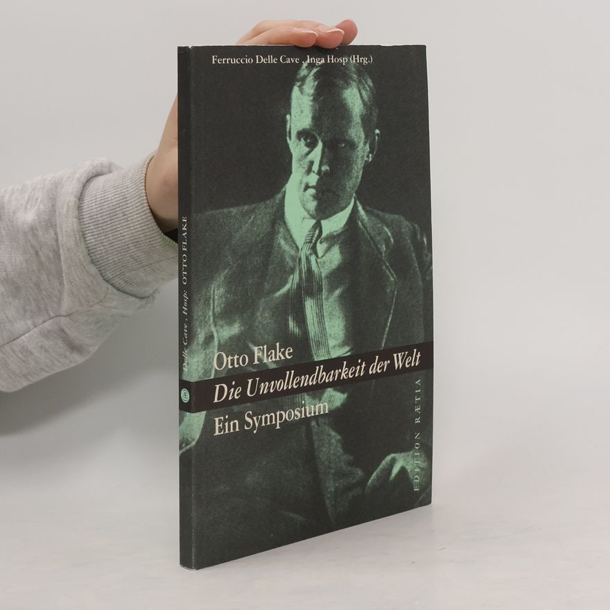 Otto Flake Die Unvollendbarkeit der Welt
