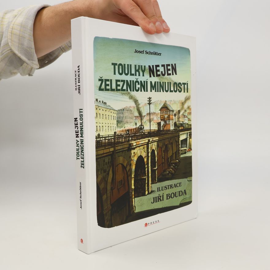Josef Schrötter Toulky nejen železniční minulostí