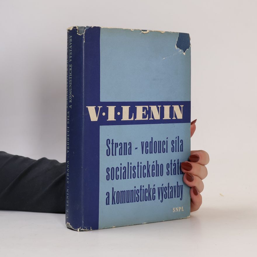 Vladimir Iľjič Lenin Strana - vedoucí síla socialistického státu a komunistické výstavby