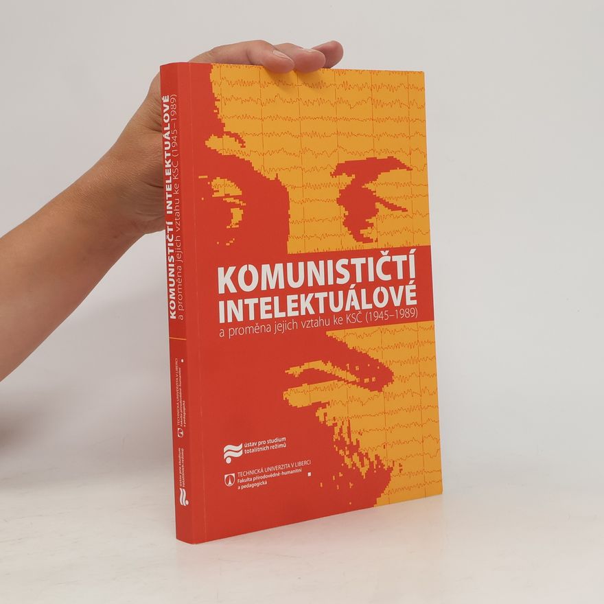 Jaroslav Pažout Komunističtí intelektuálové a proměna jejich vztahu ke KSČ (1945–1989)