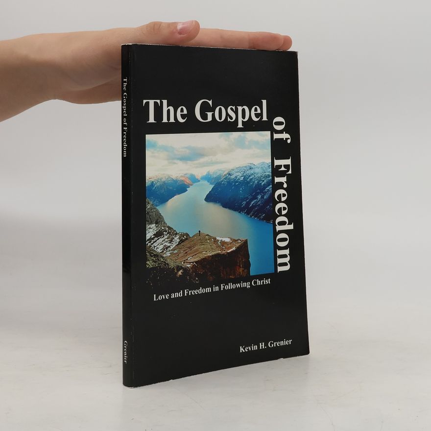 Kevin H. Grenier The Gospel of Freedom