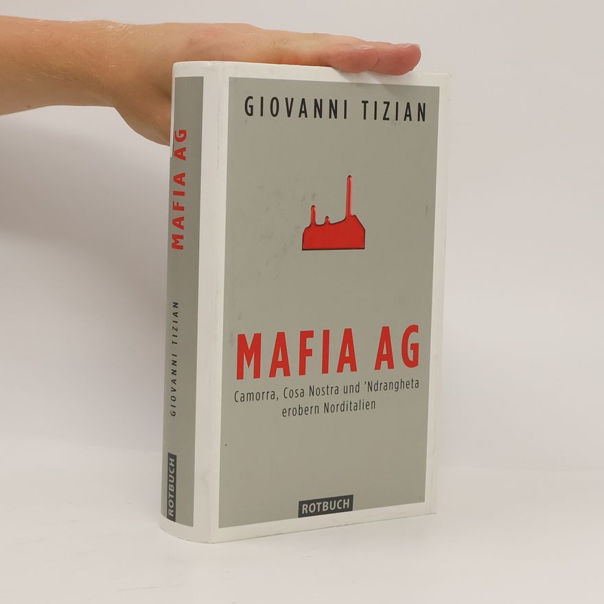 Giovanni Tizian Mafia AG: Camorra, Cosa Nostra und 'Ndrangheta erobern Norditalien