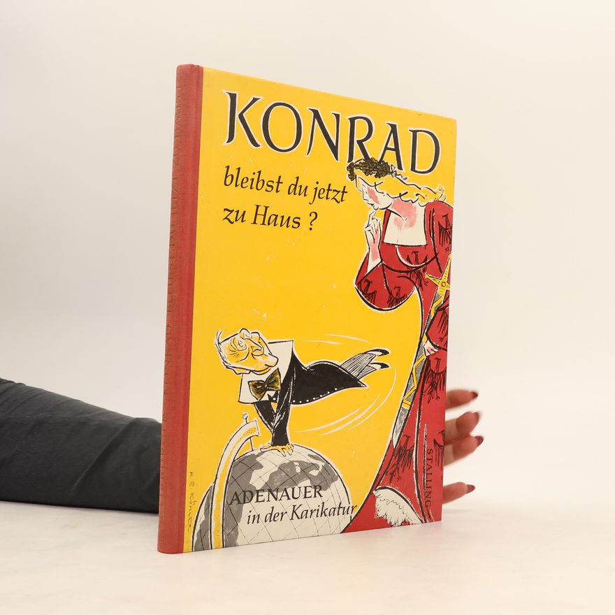 Autorenkollektiv Konrad, bleibst du jetzt zu Haus? Adenauer in der Karikatur