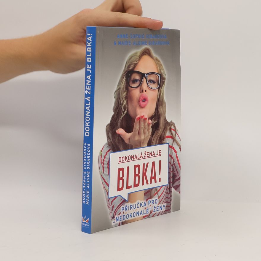 Anne Girard Dokonalá žena je blbka! : příručka pro "nedokonalé" ženy