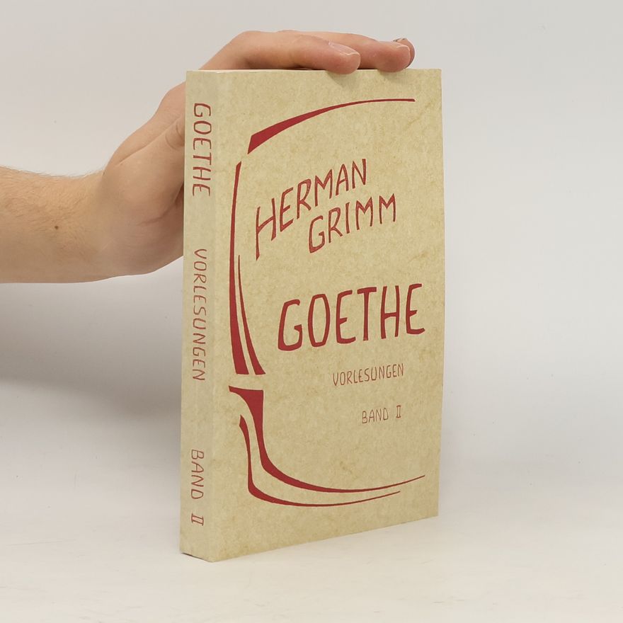 Hermann Grimm Goethe. Vorlesungen. Band II