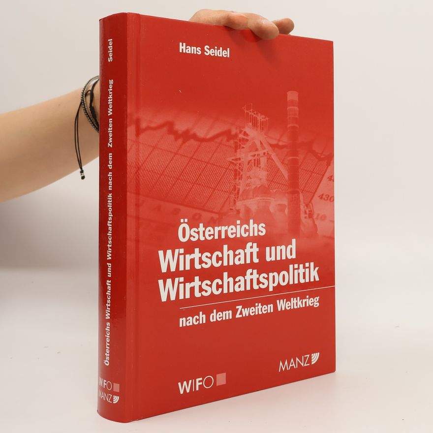 Hans Seidel Österreichs Wirtschaft und Wirtschaftspolitik nach dem Zweiten Weltkrieg