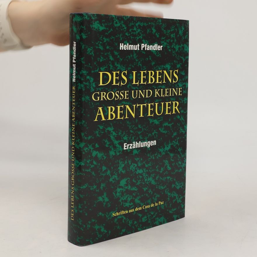Helmut Pfandler Schriften aus dem Casa de la Paz: Des Lebens große und kleine Abenteuer