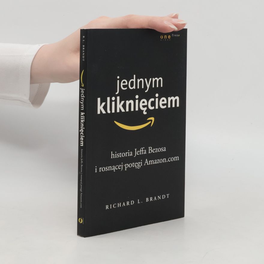 Richard L. Brandt Jednym kliknięciem Historia Jeffa Bezosa i rosnącej potęgi Amazon.com