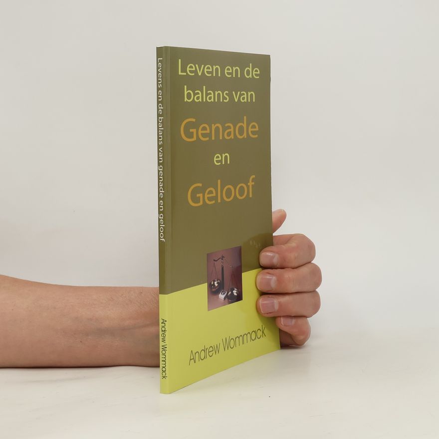 Andrew Wommack Leven in de balans van genade en geloof
