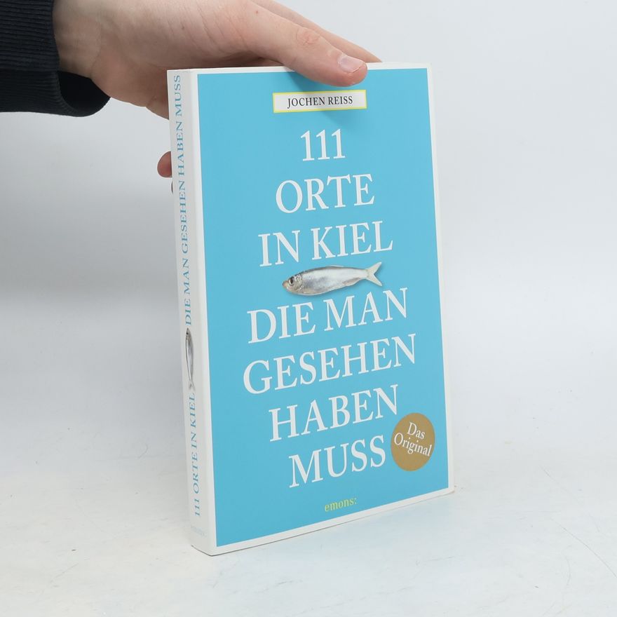 Jochen Reiss 111 Orte in Kiel, die man gesehen haben muss