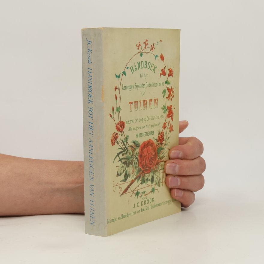 J. C. Krook Handboek tot het aanleggen, beplanten, onderhouden enz. van tuinen, ook met het oog op de stadstuinen