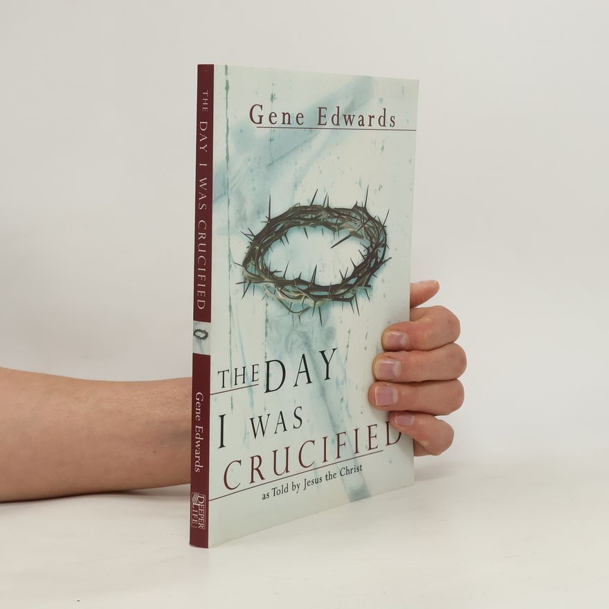 Gene Edwards The Day I Was Crucified