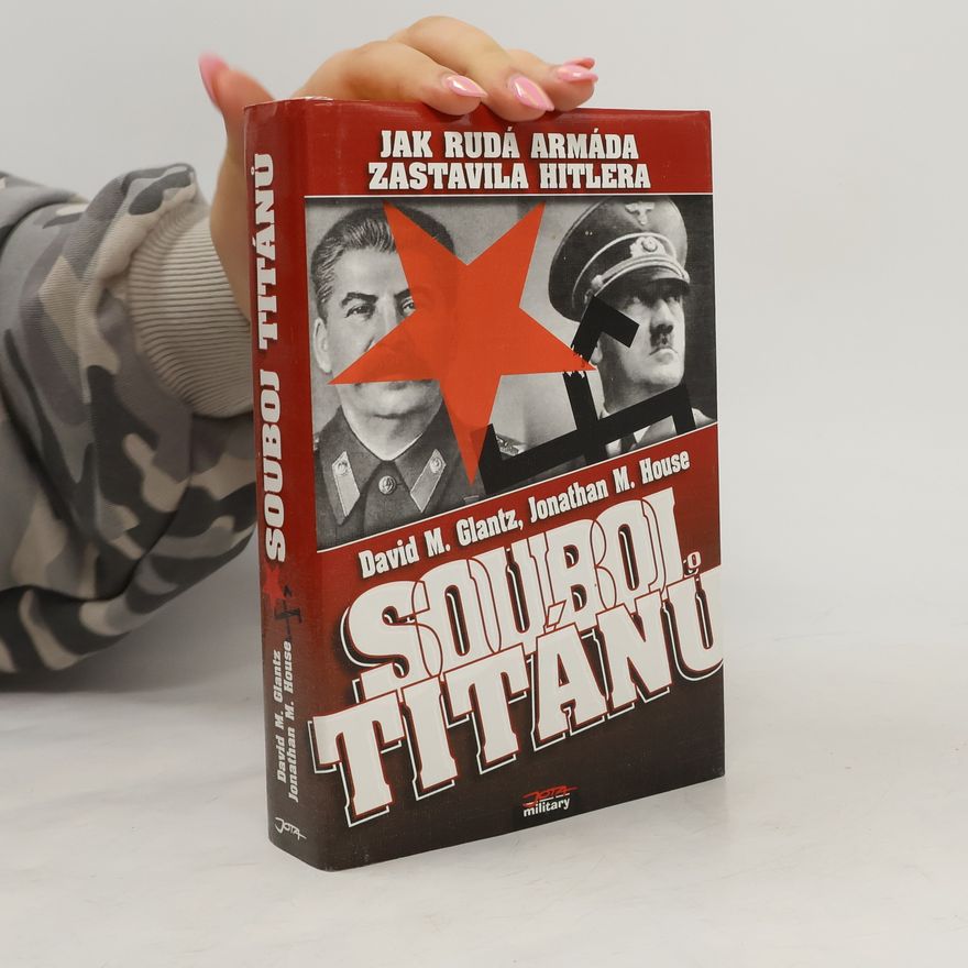 Jonathan M. Jonathan Mallory House Souboj titánů : jak Rudá armáda zastavila Hitlera