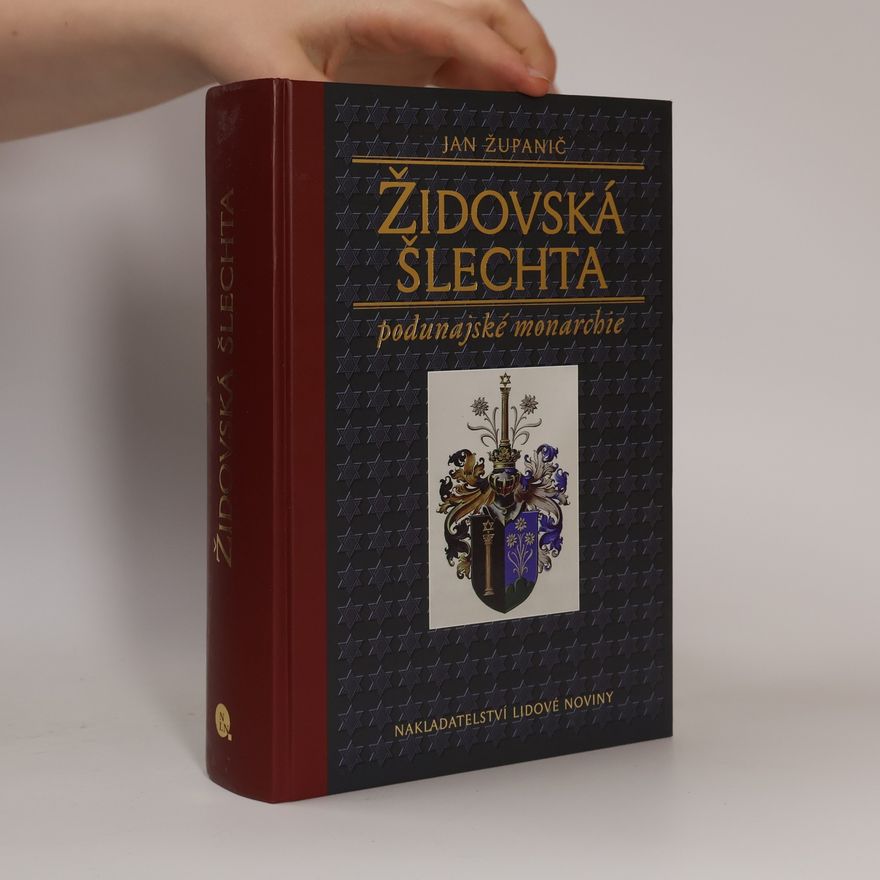 Jan Županič Židovská šlechta podunajské monarchie: Mezi Davidovou hvězdou a křížem